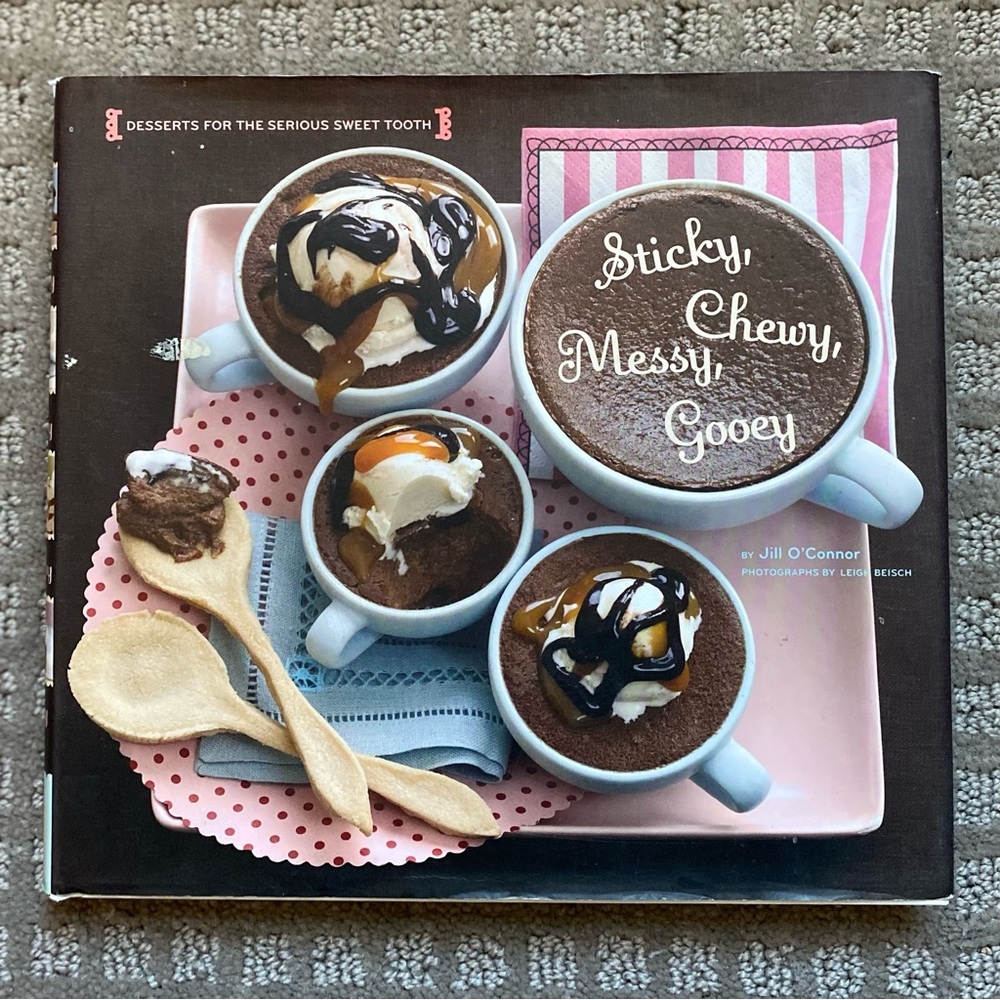 Sticky, Chewy, Messy, Gooey: Desserts for the Serious Sweet Tooth Cookbook